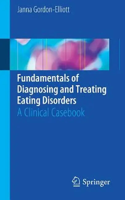 Fundamentals of Diagnosing and Treating Eating Disorders: A Clinical Casebook by Janna Gordon-Elliott