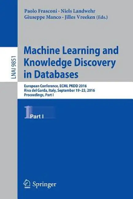 Machine Learning and Knowledge Discovery in Databases: European Conference, Ecml Pkdd 2016, Riva del Garda, Italy, September 19-23, 2016, Proceedings, by Paolo Frasconi
