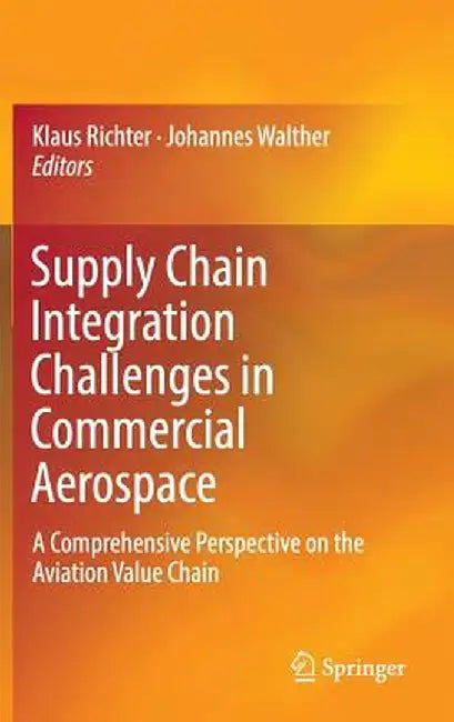 Supply Chain Integration Challenges in Commercial Aerospace: A Comprehensive Perspective on the Aviation Value Chain by Klaus Richter