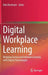 Digital Workplace Learning: Bridging Formal and Informal Learning with Digital Technologies by Dirk Ifenthaler