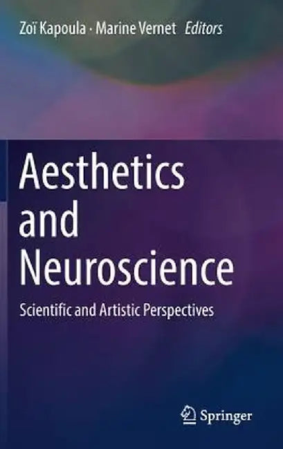 Aesthetics and Neuroscience: Scientific and Artistic Perspectives by Zoï Kapoula
