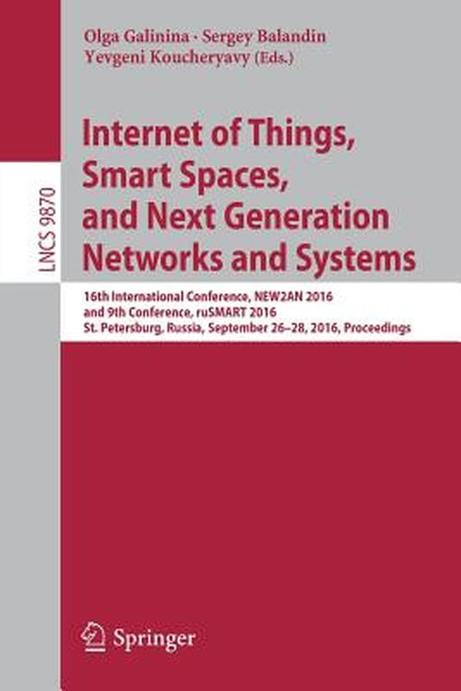 Internet of Things, Smart Spaces, and Next Generation Networks and Systems: 16th International Conference, New2an 2016, and 9th Conference, Rusmart 20 by Olga Galinina