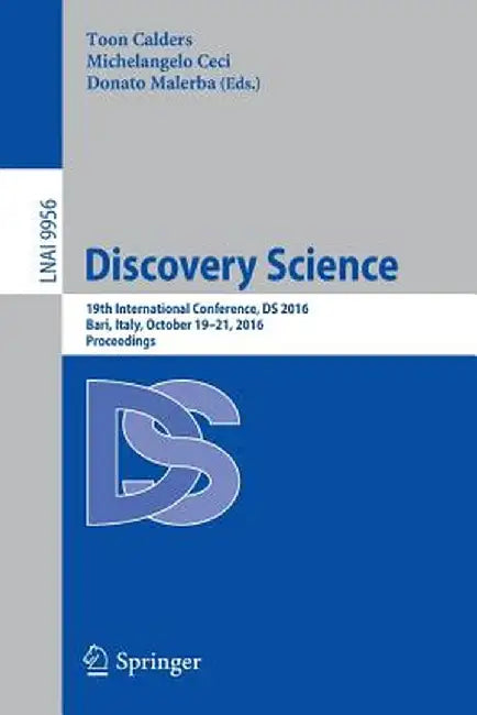 Discovery Science: 19th International Conference, DS 2016, Bari, Italy, October 19-21, 2016, Proceedings by Toon Calders