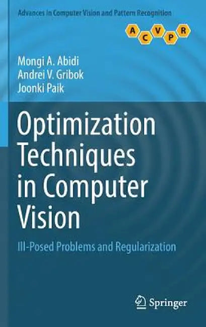 Optimization Techniques in Computer Vision: Ill-Posed Problems and Regularization by Mongi A. Abidi