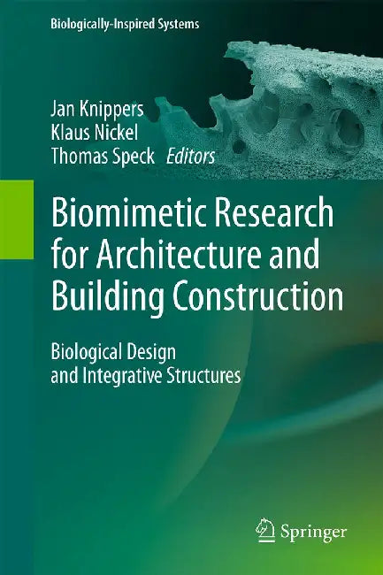 Biomimetic Research for Architecture and Building Construction: Biological Design and Integrative Structures by Jan Knippers