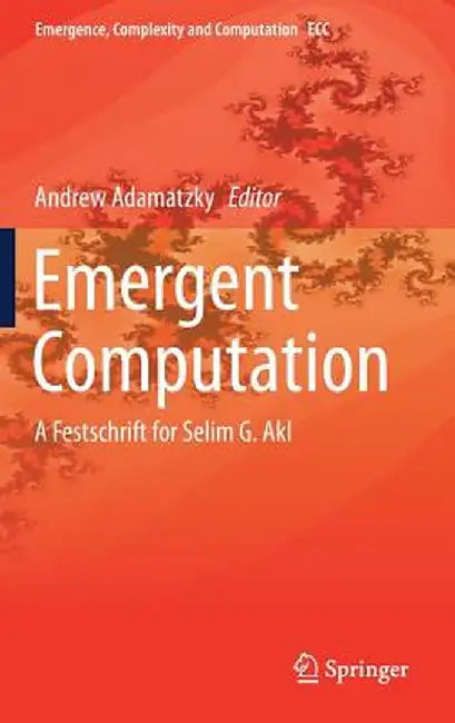 Emergent Computation: A Festschrift for Selim G. Akl by Andrew Adamatzky