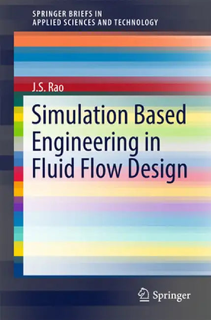 Simulation Based Engineering in Fluid Flow Design by J. S. Rao