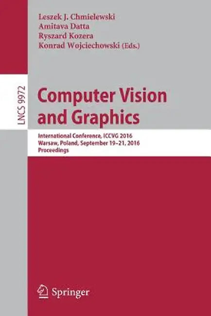 Computer Vision and Graphics: International Conference, ICCVG 2016, Warsaw, Poland, September 19-21, 2016, Proceedings by Leszek J. Chmielewski