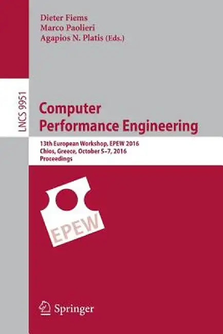 Computer Performance Engineering: 13th European Workshop, EPEW 2016, Chios, Greece, October 5-7, 2016, Proceedings by Dieter Fiems