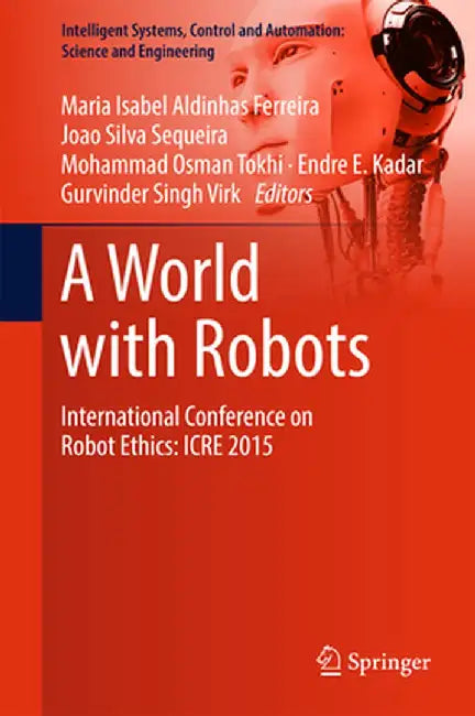 A World with Robots: International Conference on Robot Ethics: Icre 2015 by Maria Isabel Aldinhas Ferreira