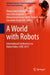 A World with Robots: International Conference on Robot Ethics: Icre 2015 by Maria Isabel Aldinhas Ferreira