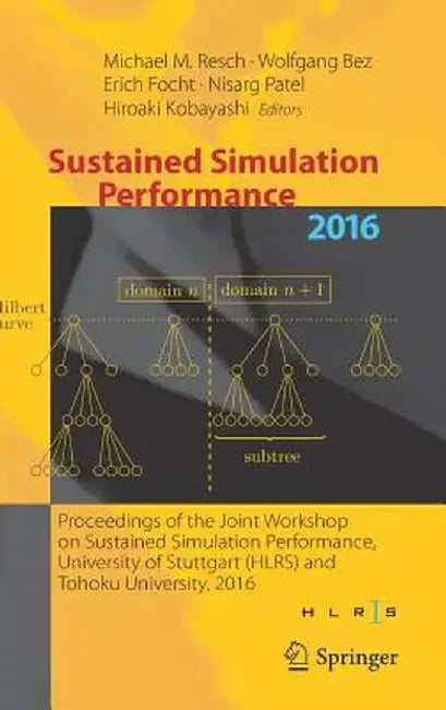 Sustained Simulation Performance 2016: Proceedings of the Joint Workshop on Sustained Simulation Performance, University of Stuttgart (Hlrs) and Tohok by Michael M. Resch