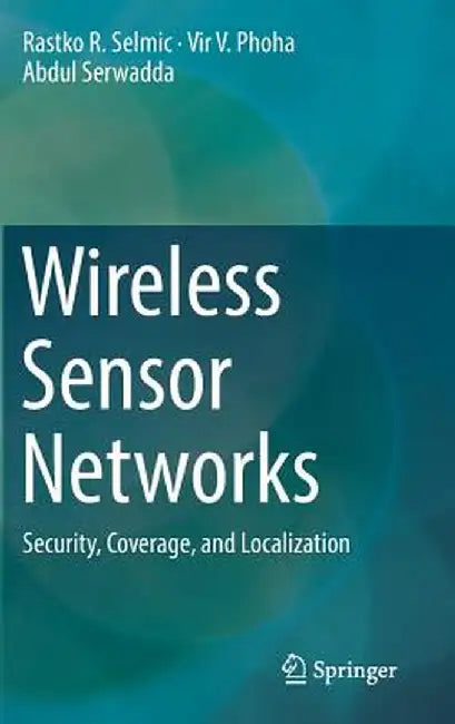 Wireless Sensor Networks: Security, Coverage, and Localization by Rastko R. Selmic