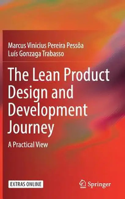 The Lean Product Design and Development Journey: A Practical View by Marcus Vinicius Pereira Pessôa