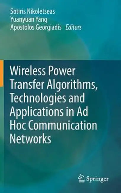 Wireless Power Transfer Algorithms, Technologies and Applications in AD Hoc Communication Networks by Sotiris Nikoletseas