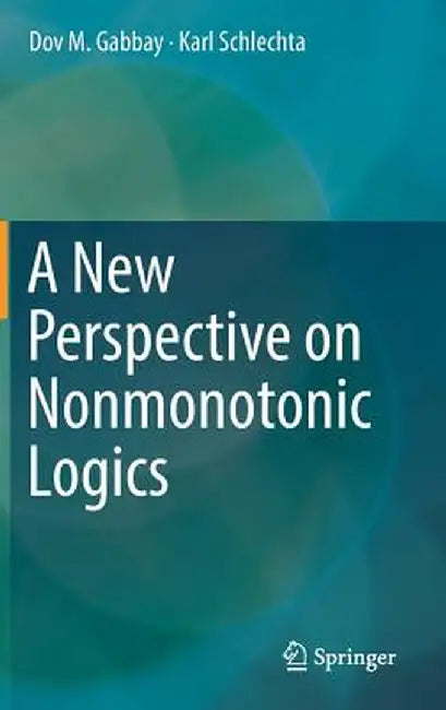 A New Perspective on Nonmonotonic Logics by Dov M. Gabbay