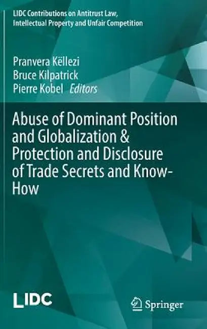 Abuse of Dominant Position and Globalization & Protection and Disclosure of Trade Secrets and Know-How by Pranvera Këllezi
