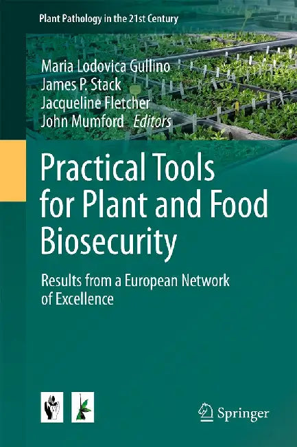 Practical Tools for Plant and Food Biosecurity: Results from a European Network of Excellence by Maria Lodovica Gullino