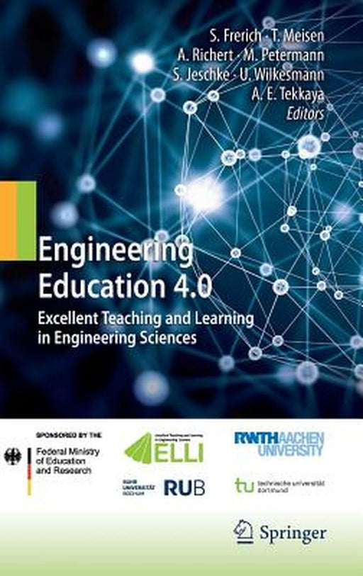 Engineering Education 4.0: Excellent Teaching and Learning in Engineering Sciences by Sulamith Frerich