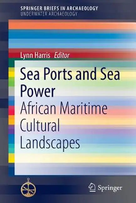 Sea Ports and Sea Power: African Maritime Cultural Landscapes by Lynn Harris