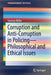 Corruption and Anti-Corruption in Policing--Philosophical and Ethical Issues by Seumas Miller