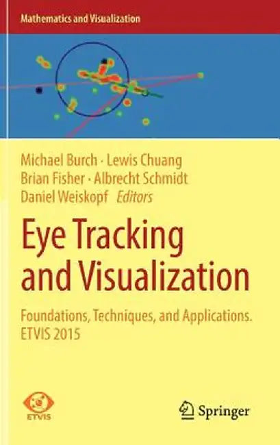 Eye Tracking and Visualization: Foundations, Techniques, and Applications. Etvis 2015 by Michael Burch
