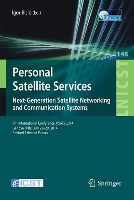Personal Satellite Services. Next-Generation Satellite Networking and Communication Systems: 6th International Conference, Psats 2014, Genoa, Italy, J by Igor Bisio