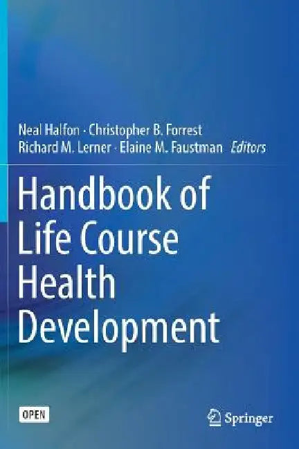 Handbook of Life Course Health Development by Neal Halfon