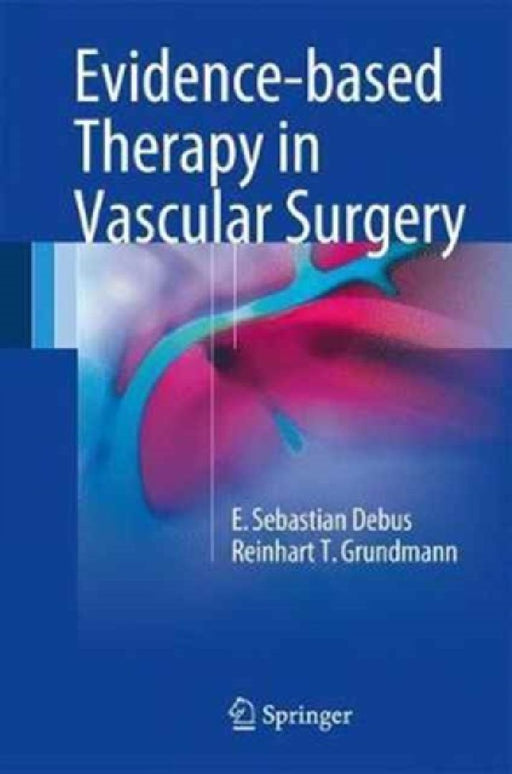 Evidence-Based Therapy in Vascular Surgery by E. Sebastian Debus