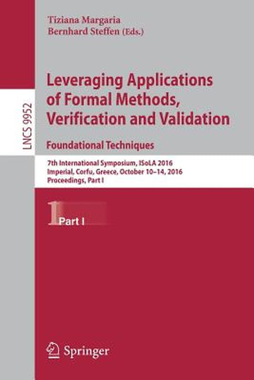 Leveraging Applications of Formal Methods, Verification and Validation: Foundational Techniques: 7th International Symposium, Isola 2016, Imperial, Co by Tiziana Margaria