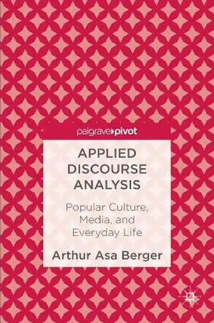 Applied Discourse Analysis: Popular Culture, Media, and Everyday Life by Arthur Asa Berger