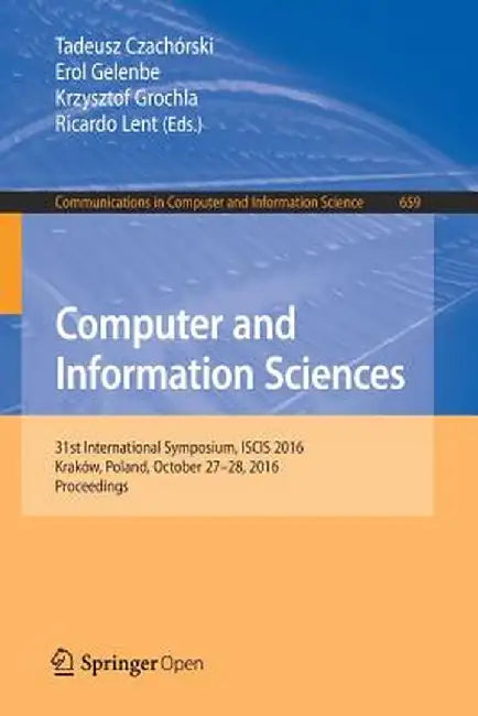 Computer and Information Sciences: 31st International Symposium, Iscis 2016, Kraków, Poland, October 27-28, 2016, Proceedings by Tadeusz Czachórski