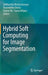 Hybrid Soft Computing for Image Segmentation by Siddhartha Bhattacharyya