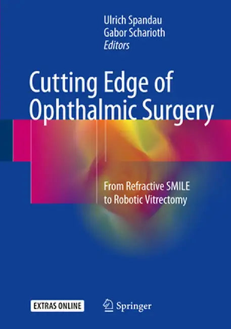 Cutting Edge of Ophthalmic Surgery: From Refractive Smile to Robotic Vitrectomy by Ulrich Spandau