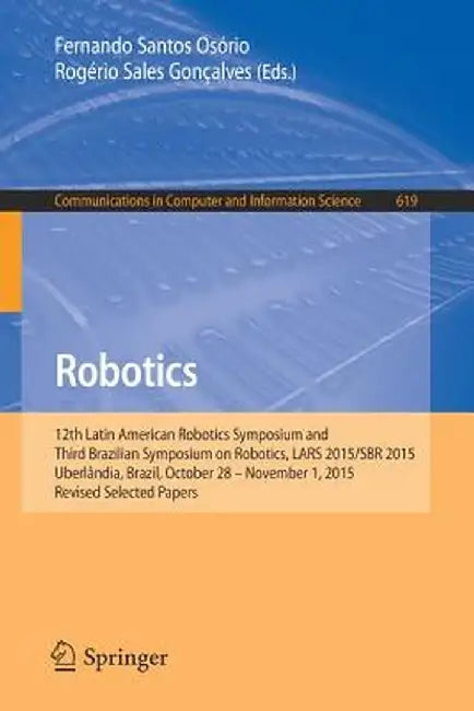 Robotics: 12th Latin American Robotics Symposium and Third Brazilian Symposium on Robotics, Lars 2015/Sbr 2015, Uberlândia, Braz by Fernando Santos Osório
