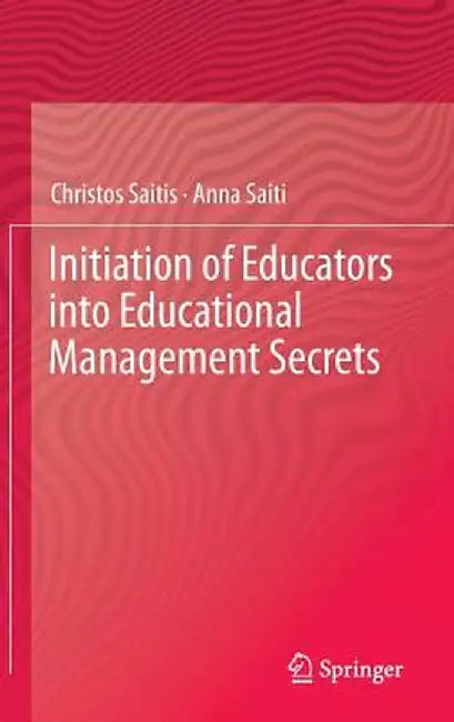 Initiation of Educators Into Educational Management Secrets by Christos Saitis