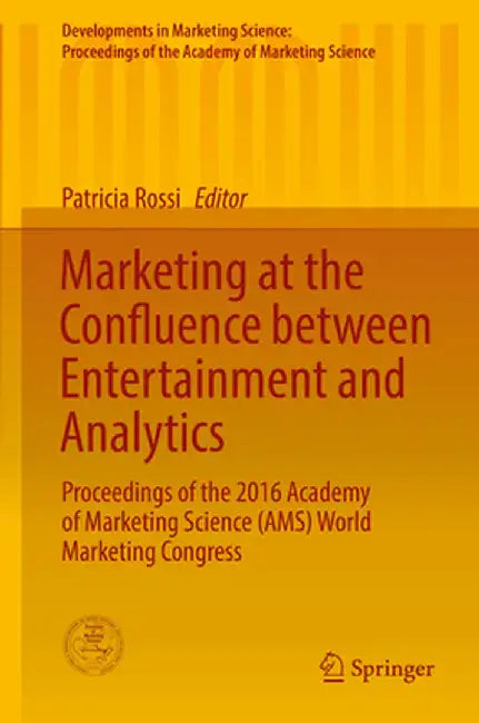 Marketing at the Confluence Between Entertainment and Analytics: Proceedings of the 2016 Academy of Marketing Science (Ams) World Marketing Congress by Patricia Rossi