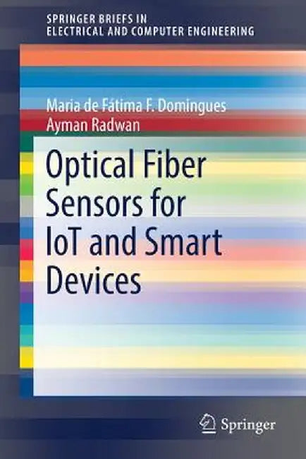 Optical Fiber Sensors for Lot and Smart Devices by Maria de Fátima F. Domingues