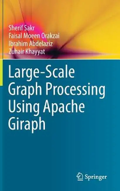 Large-Scale Graph Processing Using Apache Giraph by Sherif Sakr