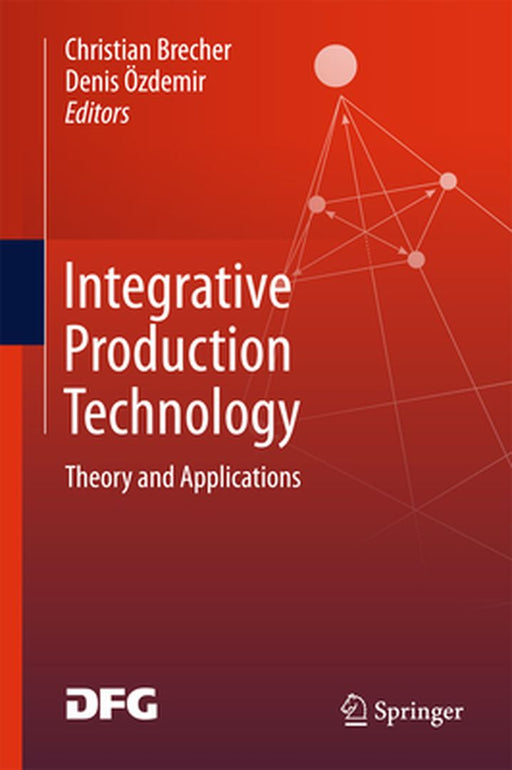 Integrative Production Technology: Theory and Applications by Christian Brecher