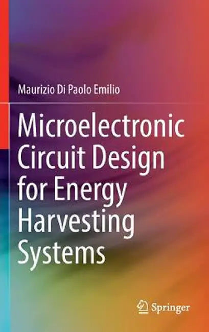 Microelectronic Circuit Design for Energy Harvesting Systems by Maurizio Di Paolo Emilio