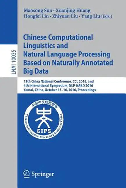 Chinese Computational Linguistics and Natural Language Processing Based on Naturally Annotated Big Data: 15th China National Conference, CCL 2016, and by Maosong Sun