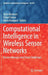 Computational Intelligence in Wireless Sensor Networks: Recent Advances and Future Challenges by Ajith Abraham
