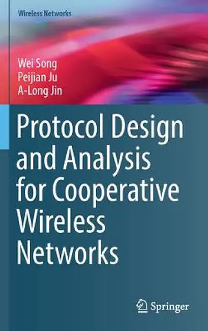 Protocol Design and Analysis for Cooperative Wireless Networks by Wei Song