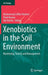 Xenobiotics in the Soil Environment: Monitoring, Toxicity and Management by Muhammad Zaffar Hashmi