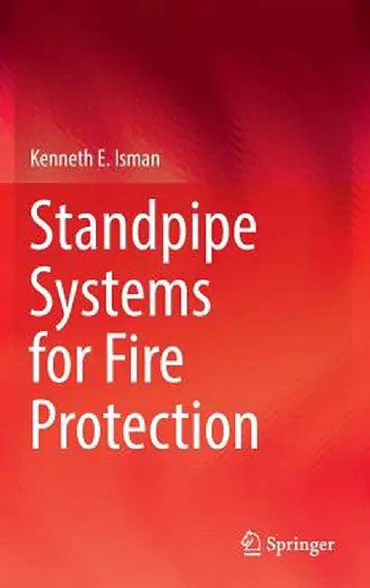 Standpipe Systems for Fire Protection by Kenneth E. Isman