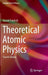 Theoretical Atomic Physics by Harald Friedrich