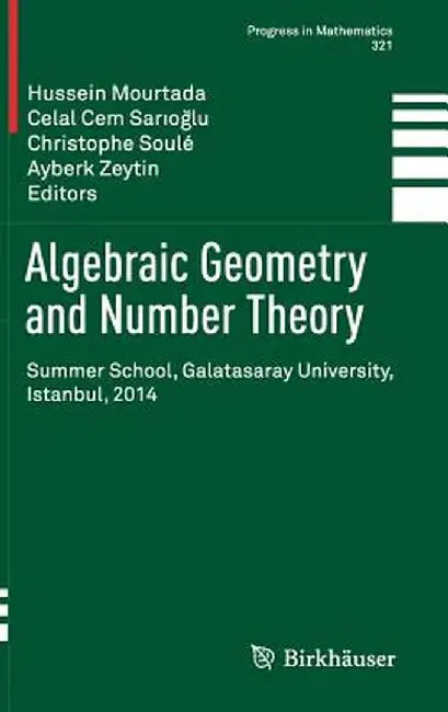 Algebraic Geometry and Number Theory: Summer School, Galatasaray University, Istanbul, 2014 by Hussein Mourtada
