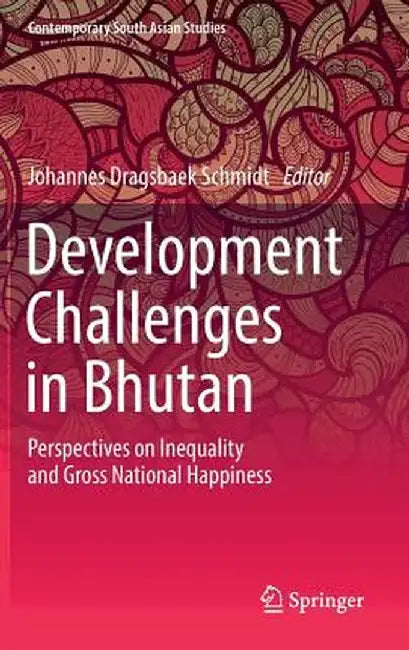 Development Challenges in Bhutan: Perspectives on Inequality and Gross National Happiness by Johannes Dragsbaek Schmidt