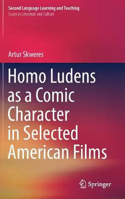 Homo Ludens as a Comic Character in Selected American Films by Artur Skweres